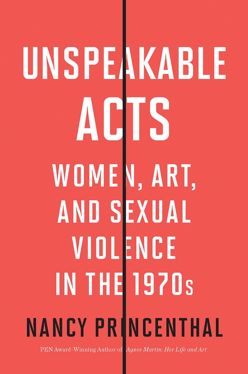 Unspeakable Acts: Women, Art, and Sexual Violence in the 1970s