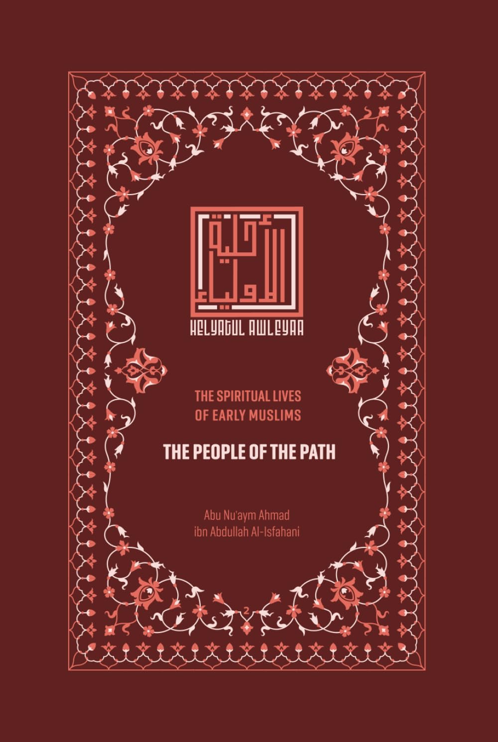The People of the Path: The Spiritual Lives of Early Muslims (Helyat al-Awleyaa: The Spiritual Lives of Early Muslims)