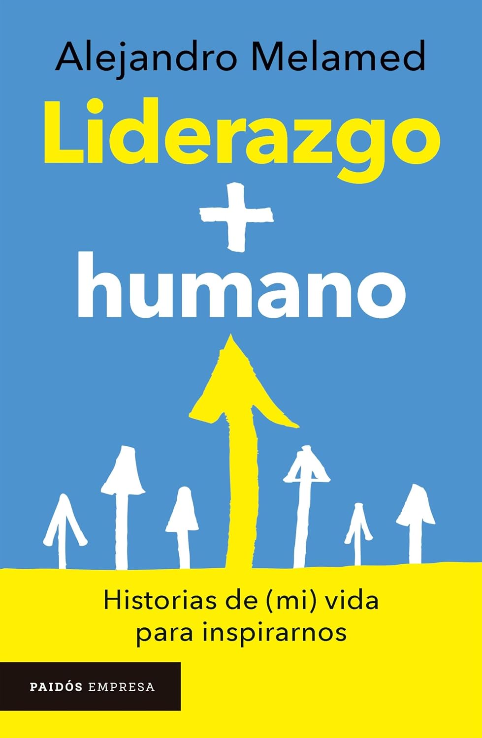 Liderazgo + humano: Historias de (mi) vida para inspirarnos (Spanish Edition)