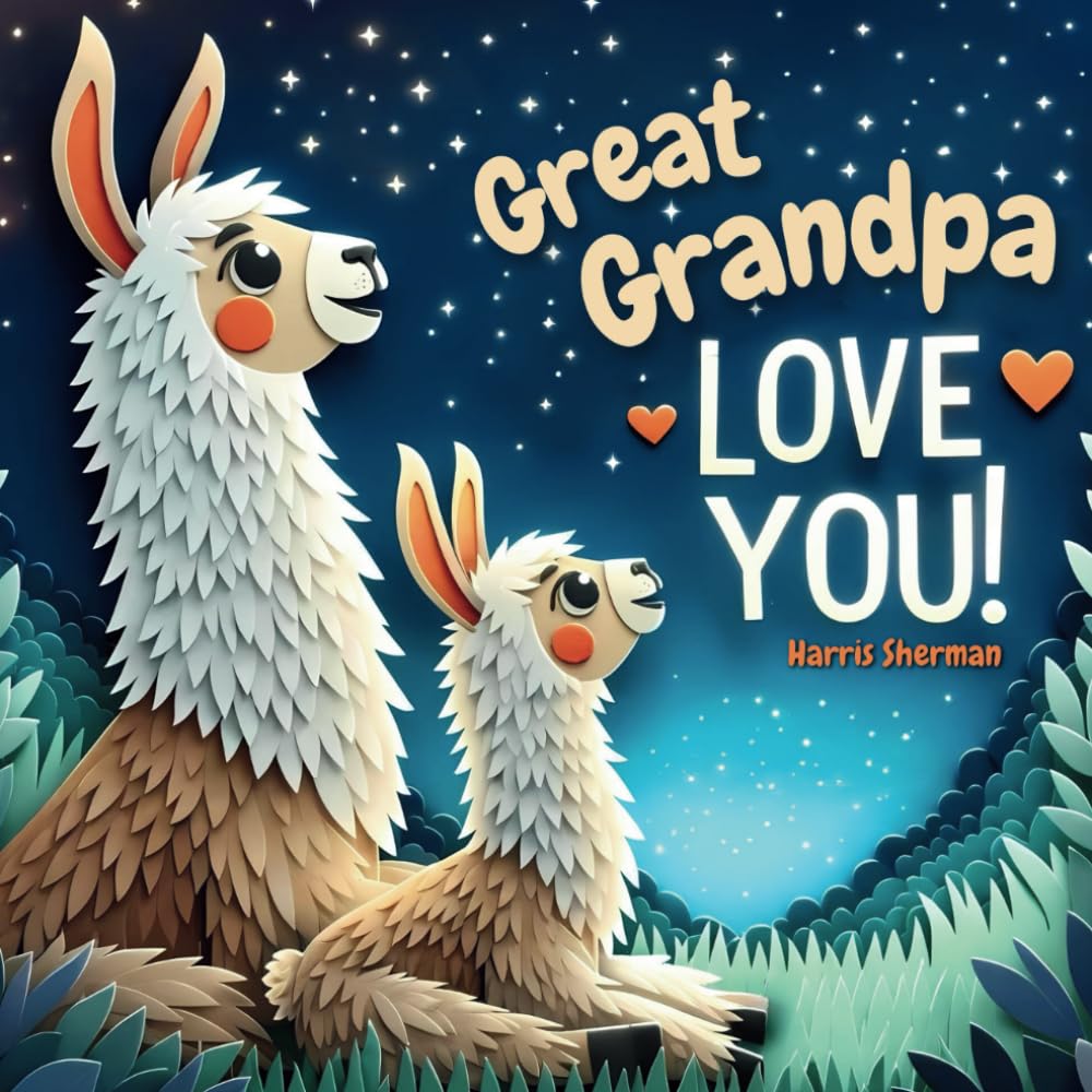 Great Grandpa Love You!: A Heartwarming Story of Generational Love for a Great Grandchild: Perfect for New Baby Announcements: A Baby Shower and Birthday Keepsake Gift for Great Grandchildren