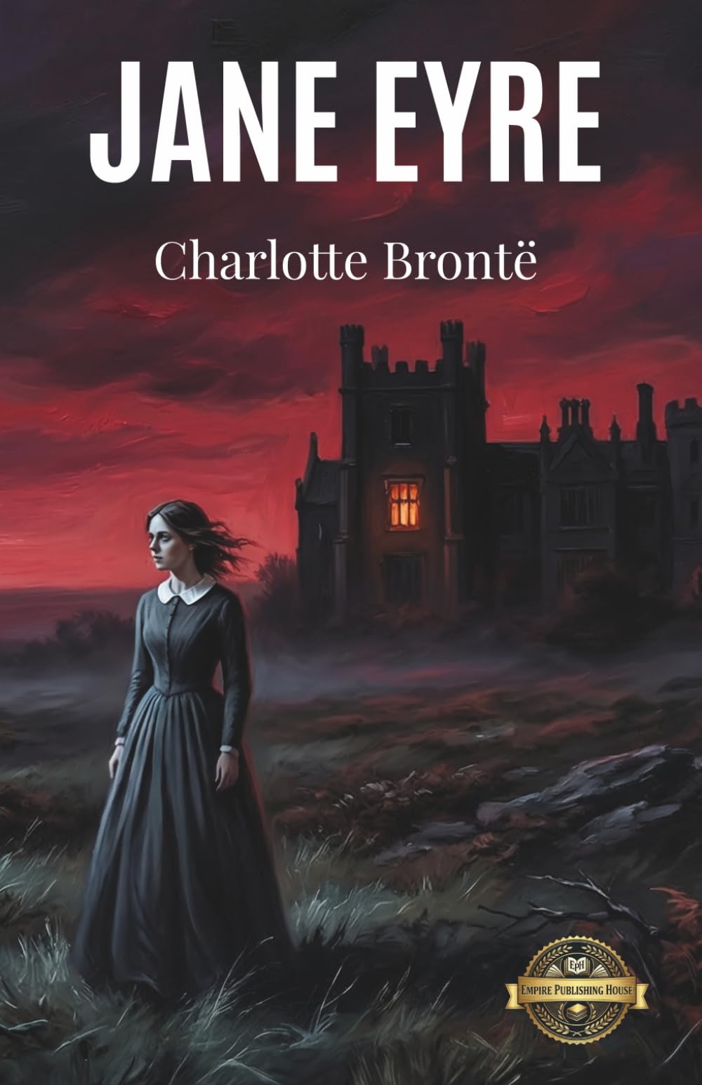 Jane Eyre: A Classic Masterpiece Of Victorian Fiction And Gothic Romance Exploring Dark Family Secrets And Women's Independence For AP English Classes And Regency Era British Literature Courses