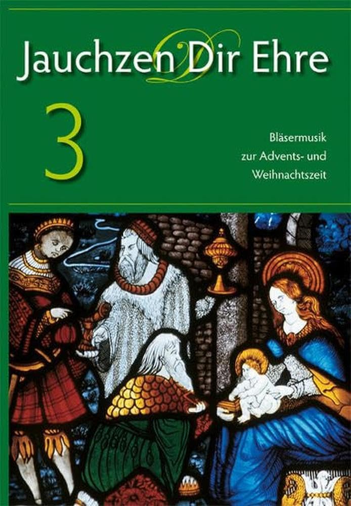 Jauchzen Dir Ehre 3: Bläsermusik zur Advents- und Weihnachtszeit