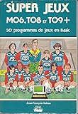  Super Jeux M06, T08 et T09 + : 50 programmes de jeux en Basic