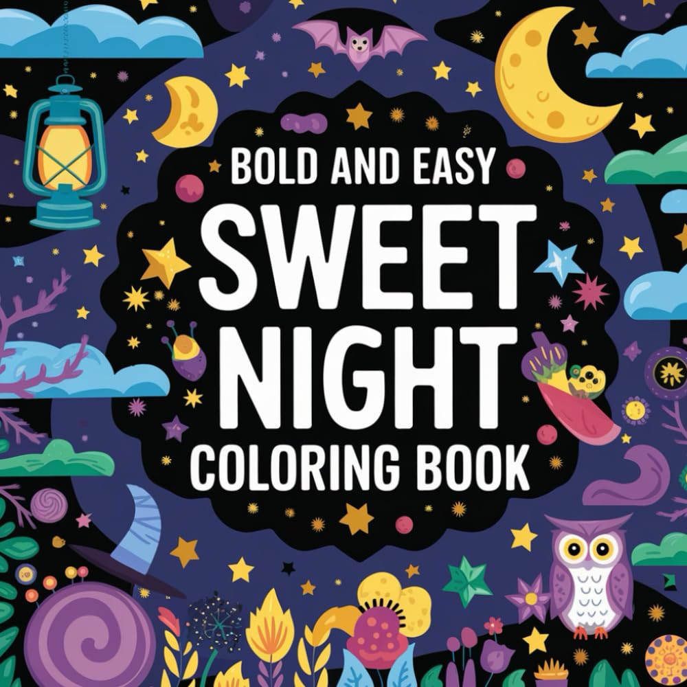 Bold And Easy Sweet Night Colouring Book Including 90 Creative Pages Of Moons , Stars And Cozy Scenes For All Ages