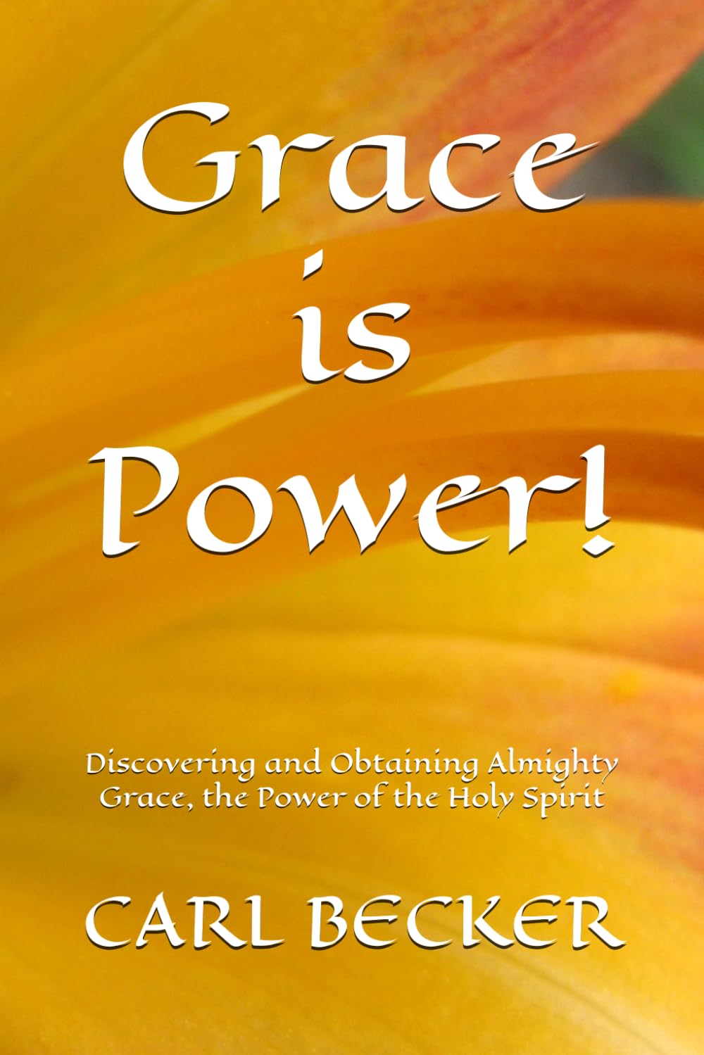 Grace is Power!: Discovering and Obtaining Almighty Grace, the Power of the Holy Spirit