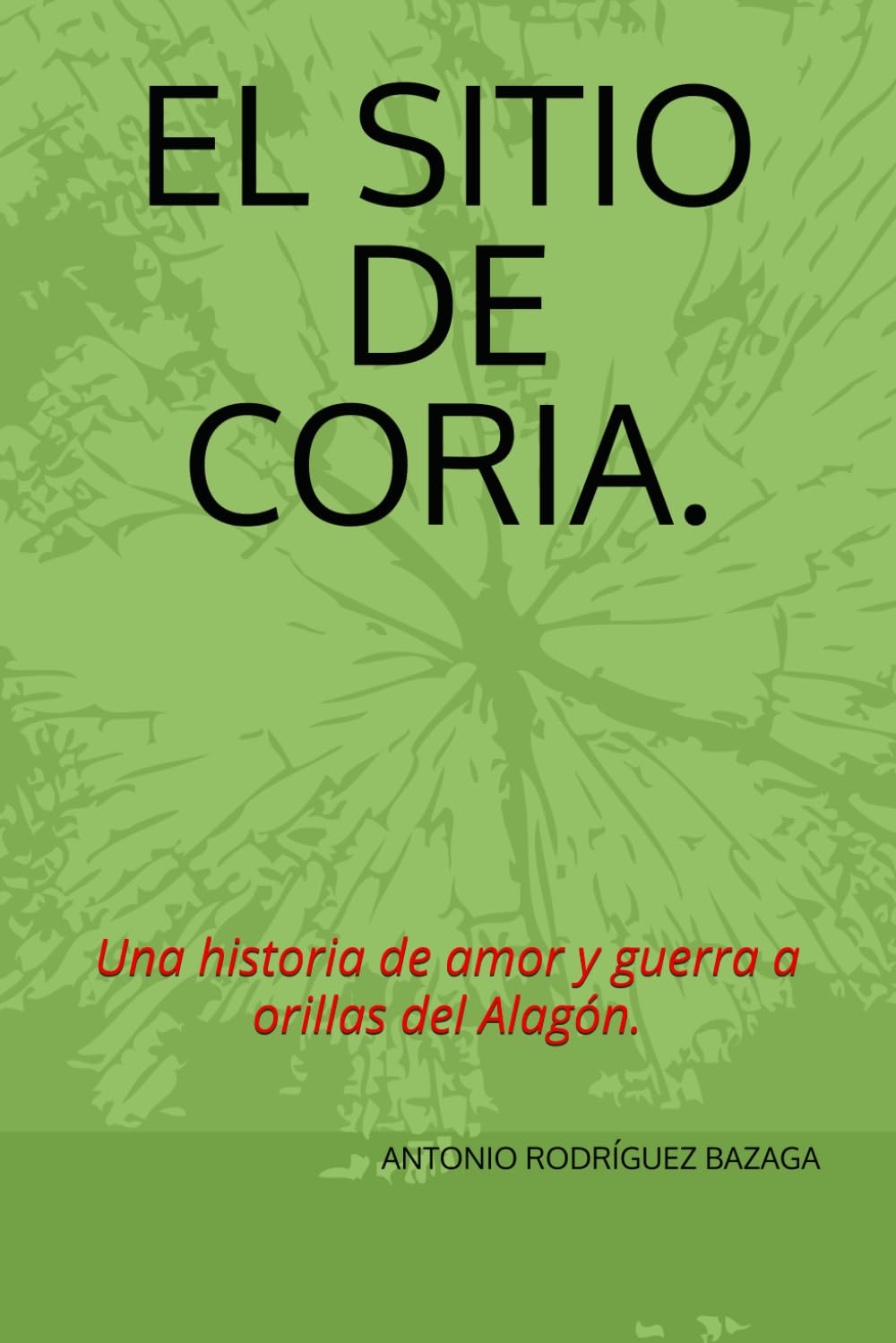 EL SITIO DE CORIA.: Una historia de amor y guerra a orillas del Alagón.
