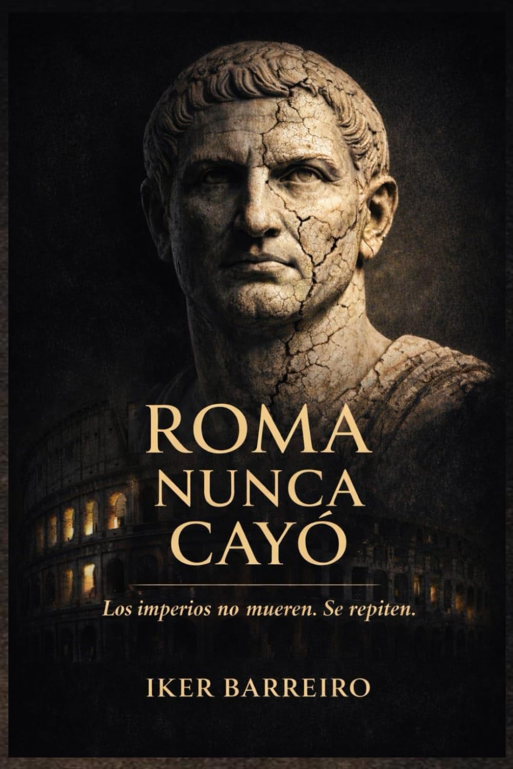 ROMA NUNCA CAYÓ: Los Imperios no mueren. Se repiten.