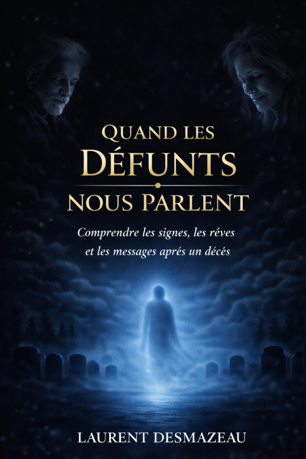 Quand les Défunts Nous Parlent: Rêves, signes et apaisement après la perte d’un être cher – Comprendre le deuil sans se perdre (Collection Romans Français)
