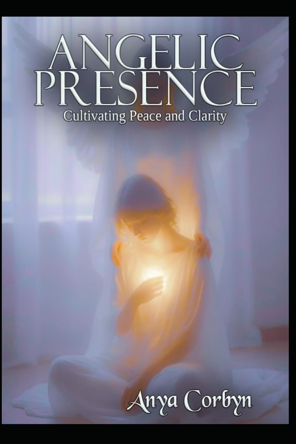 Angelic Presence: Cultivating Peace and Clarity (Angelic Guidance & Connection)