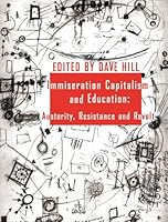 Immiseration Capitalism and Education: Austerity, Resistance and Resistance and Revolt 0952204231 Book Cover
