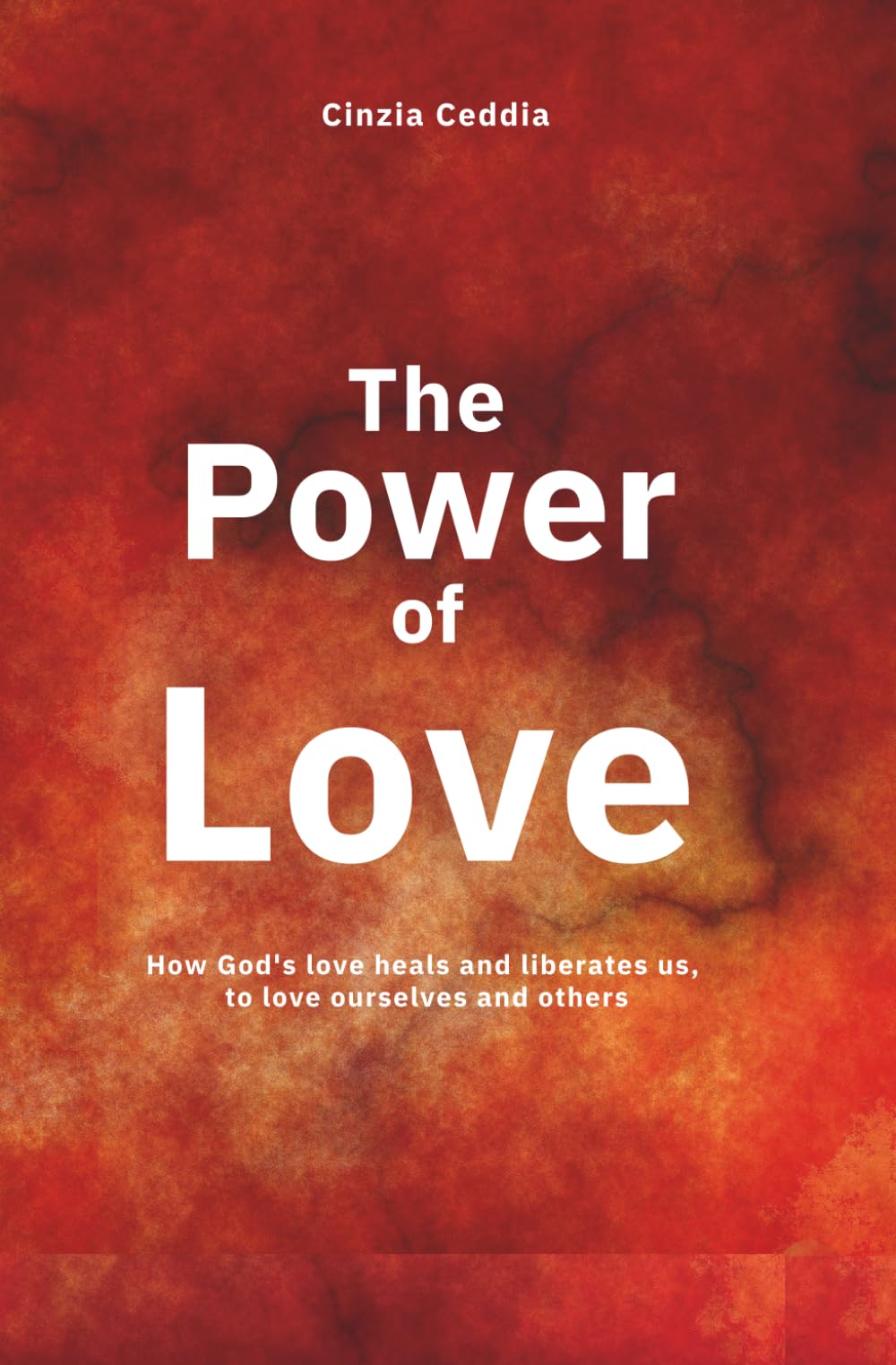 The Power of Love: How God's love heals and liberates us,to love ourselves and others