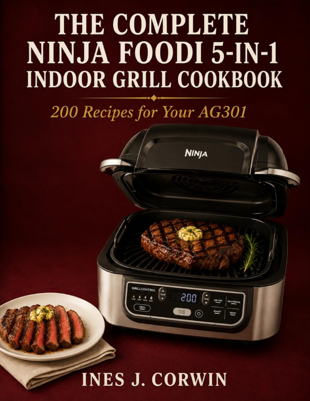 The Complete Ninja Foodi 5-in-1 Indoor Grill Cookbook: 200 Recipes for Your AG301