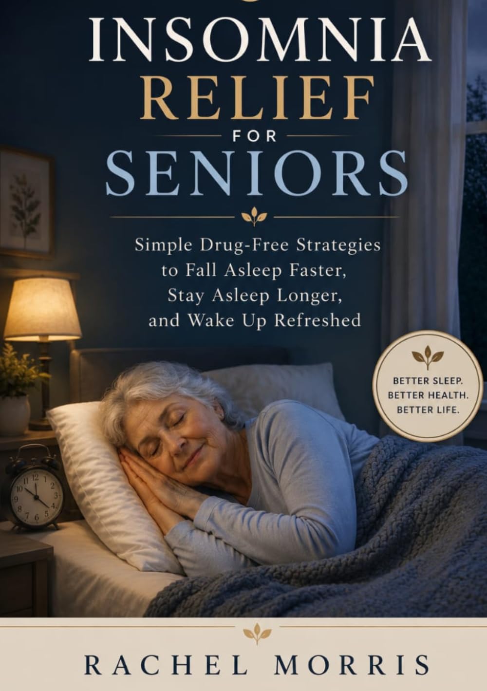 Insomnia relief for seniors: Simple Drug-Free Strategies to Fall Asleep Faster, Stay Asleep Longer, and Wake Up Refreshed