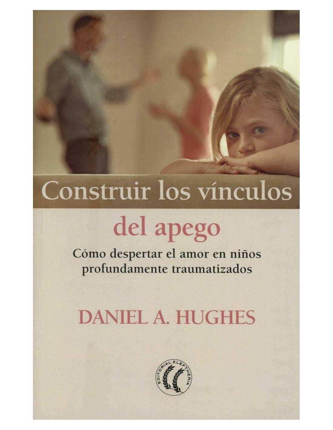 Construir los vinculos del apego. Como despertar el amor en niños profundamente traumatizados (SIN COLECCION)