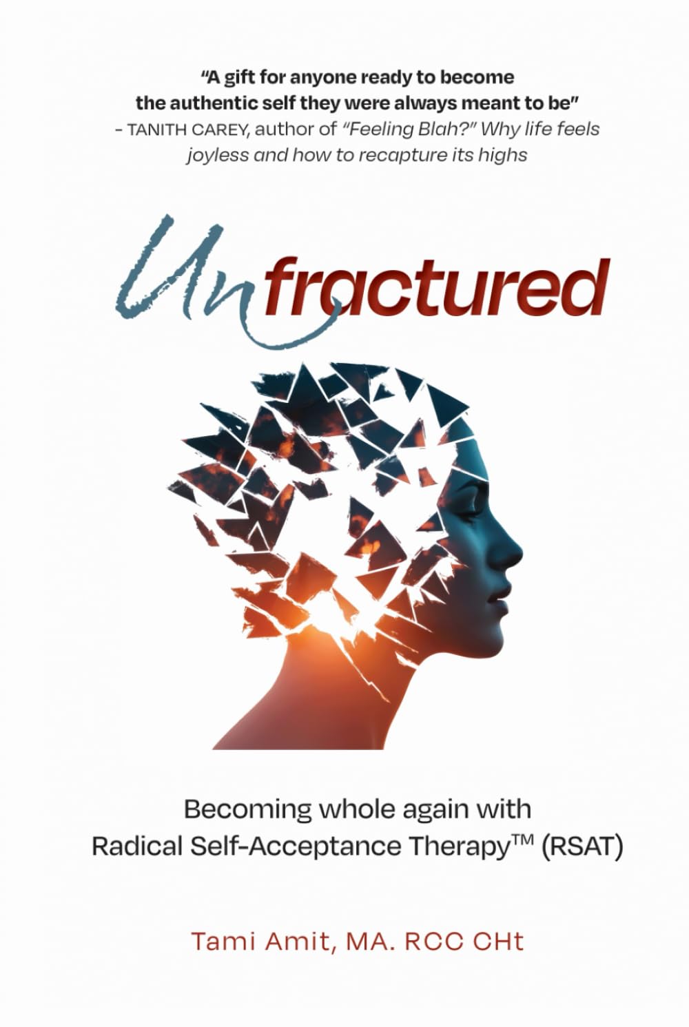 Unfractured: Becoming whole again with Radical self-acceptance therapy (RSAT)