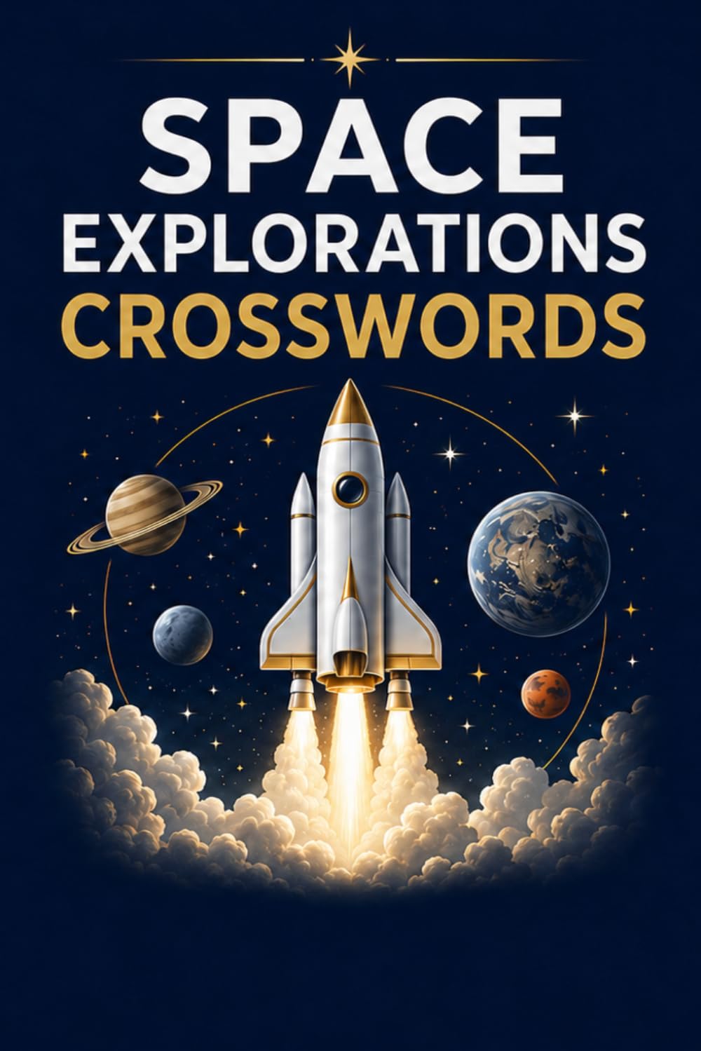SPACE EXPLORATIONS CROSSWORDS. 60 Crossword Puzzles.: 6x9 Inches, 120 Pages | 60 crosswordsPuzzles | Solutions Included|