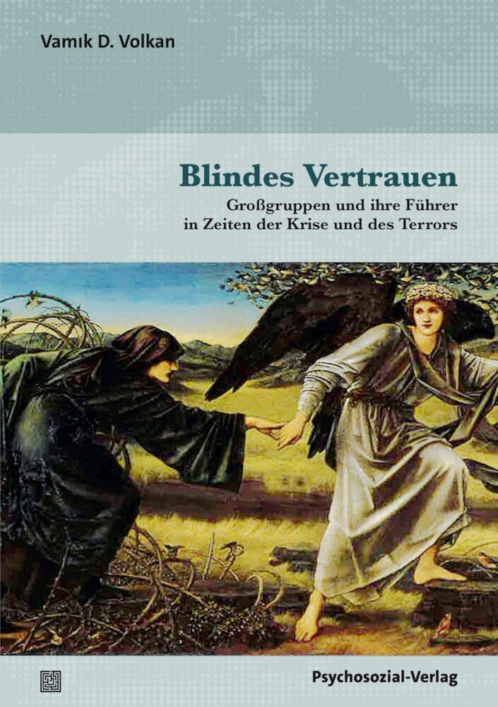 Blindes Vertrauen: Großgruppen und ihre Führer in Zeiten der Krise und des Terrors (Bibliothek der Psychoanalyse)