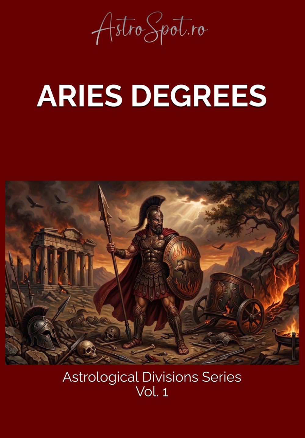 Aries Degrees: 30 Archetypes of Fire: Identity and Destiny. (Astrological Divisions)