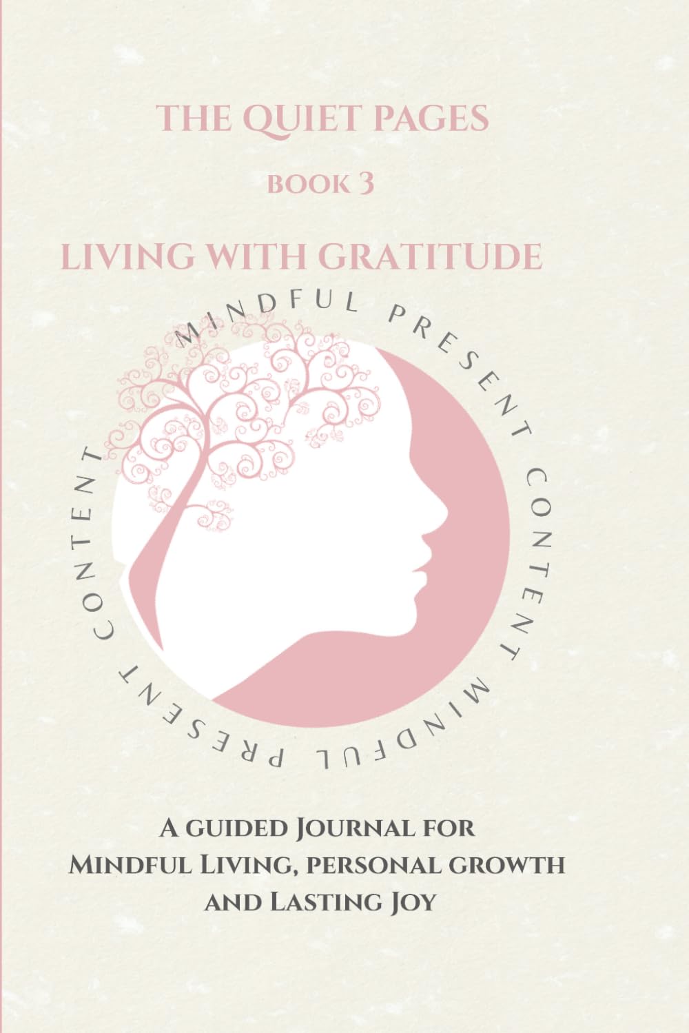 The Quiet Pages: Living With Gratitude: A Guided Journey for Mindful Living, Personal Growth and Lasting Joy (The Quiet Pages Collection)