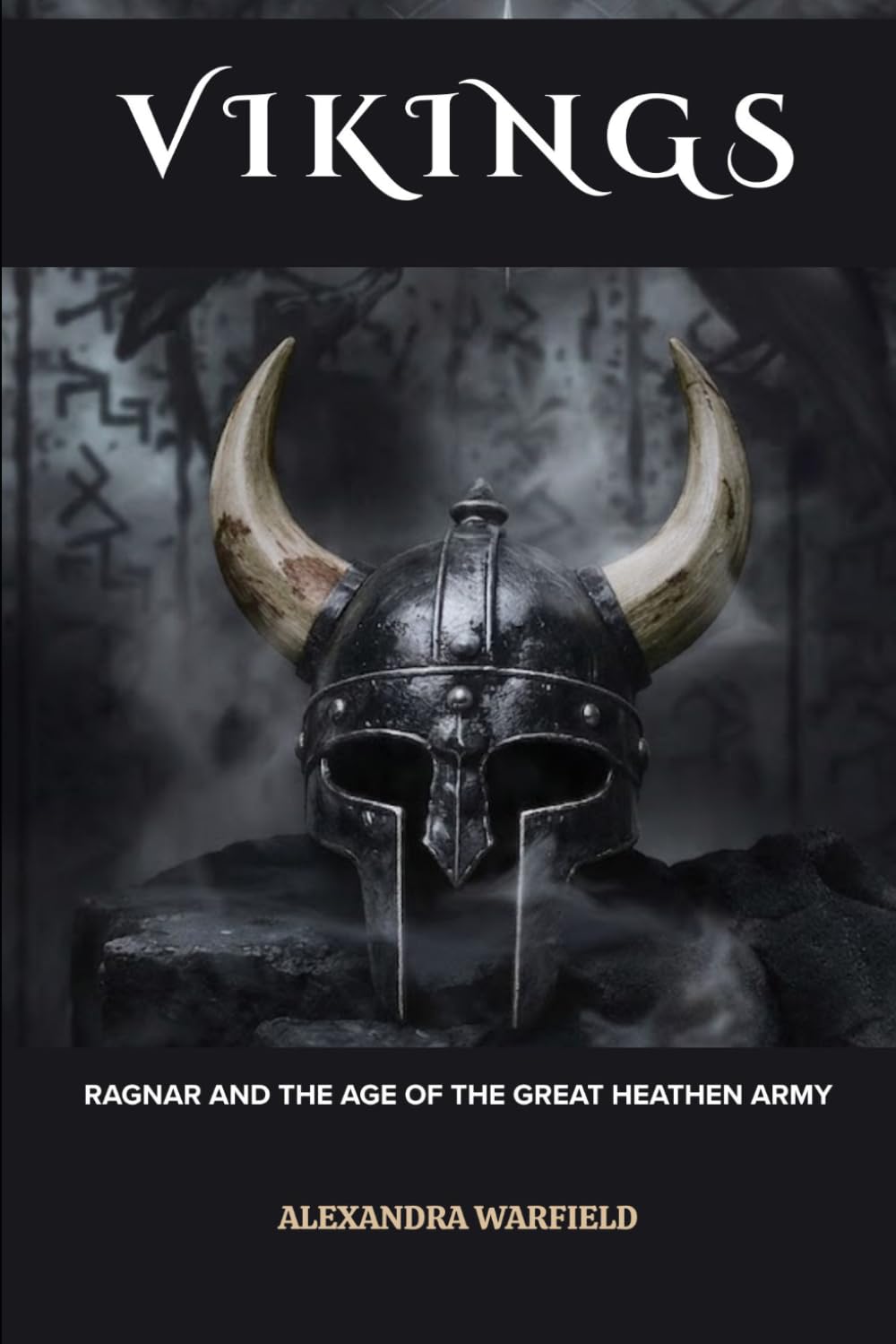 Vikings: Ragnar and the Age of the Great Heathen Army (Ancient Wars: The Dawn of Civilization's Greatest Conflicts)