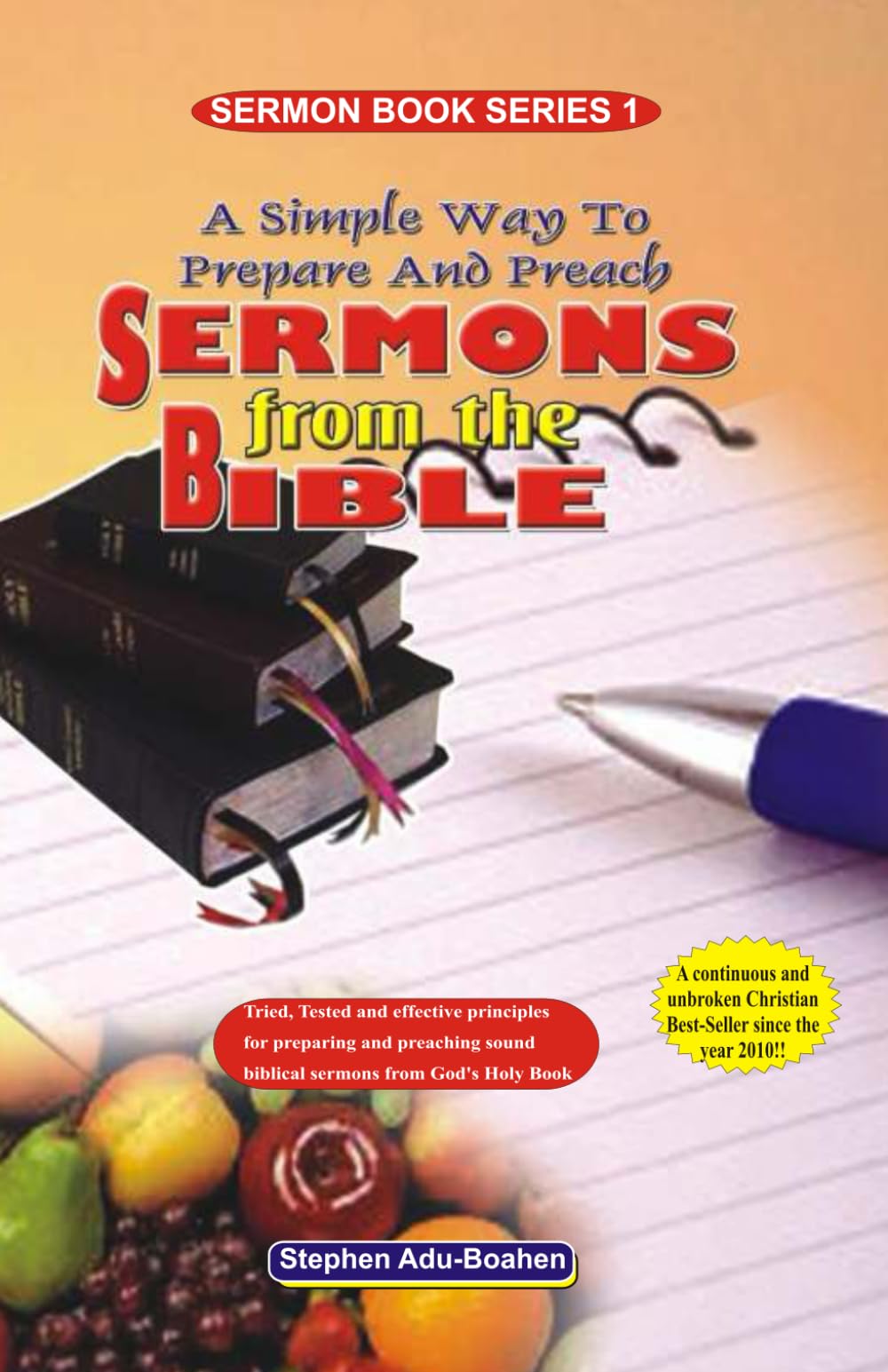 A Simple Way to Prepare and Preach Sermons from the Bible: Tried, Tested and effective principles for preparing and preaching sound biblical sermons from God’s Holy Book: 1