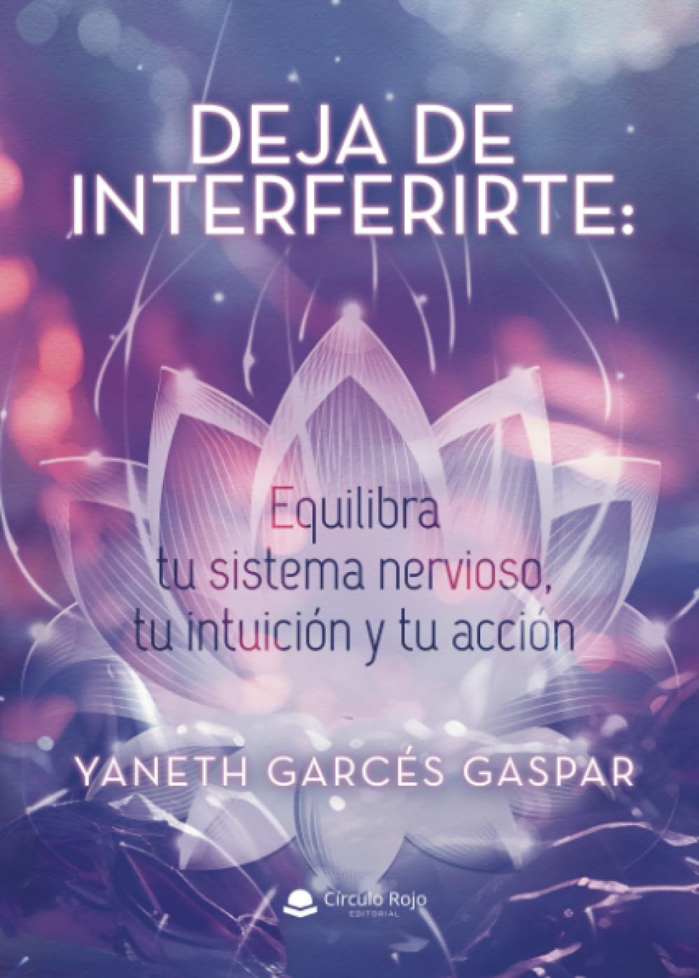 Deja de Interferirte: Equilibra tu sistema nervioso, tu intuición y tu acción