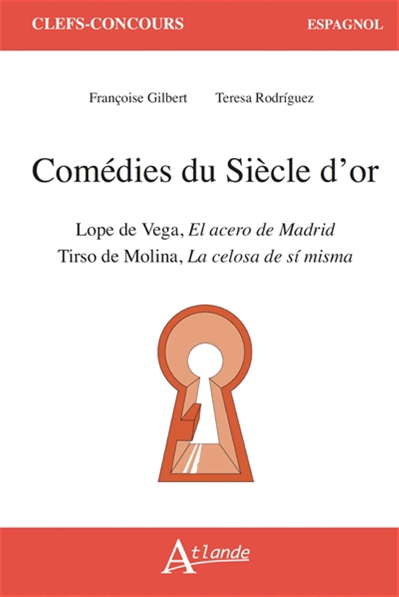 Comédies du siècle d'or: Lope de Vega, El acero de Madrid ; Tirso de Molina, La celosa de sí misma