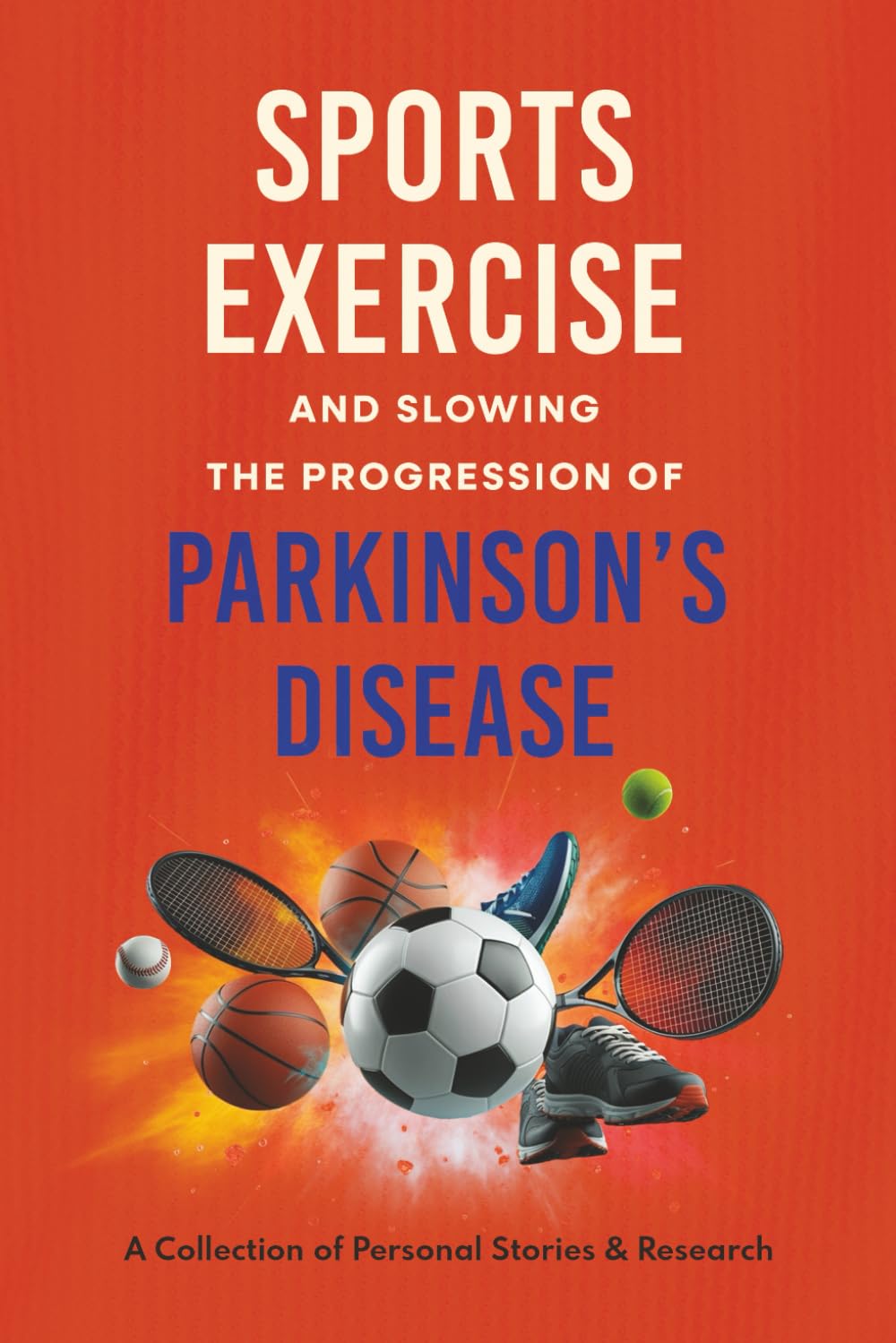 Sports, Exercise, and Slowing the Progression of Parkinson's Disease: A Collection of Personal Stories & Research