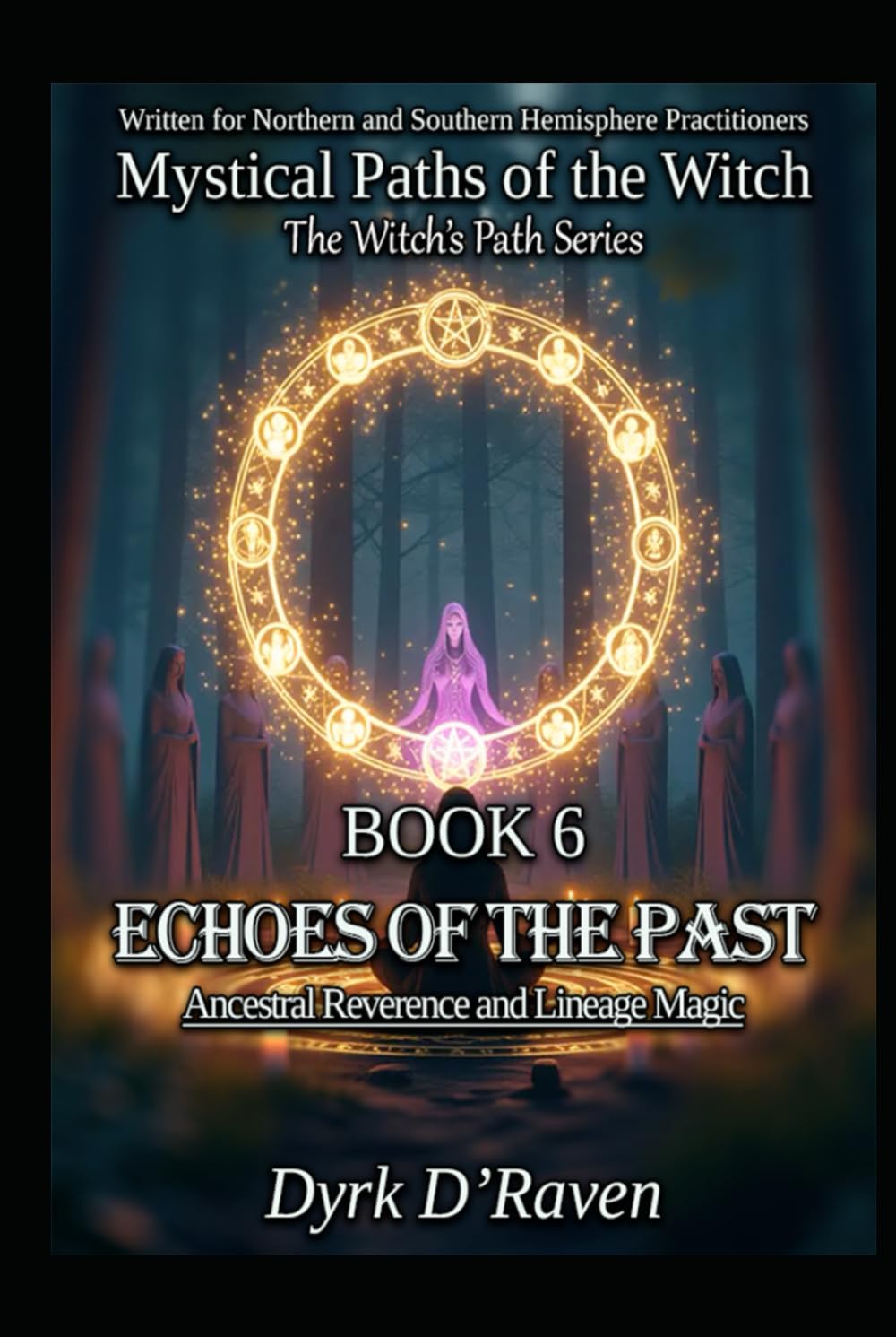 Book 6 : Echoes of the Past: Ancestral Reverence and Lineage Magic (Mystical Paths of the Witch : The Witch’s Path Series)