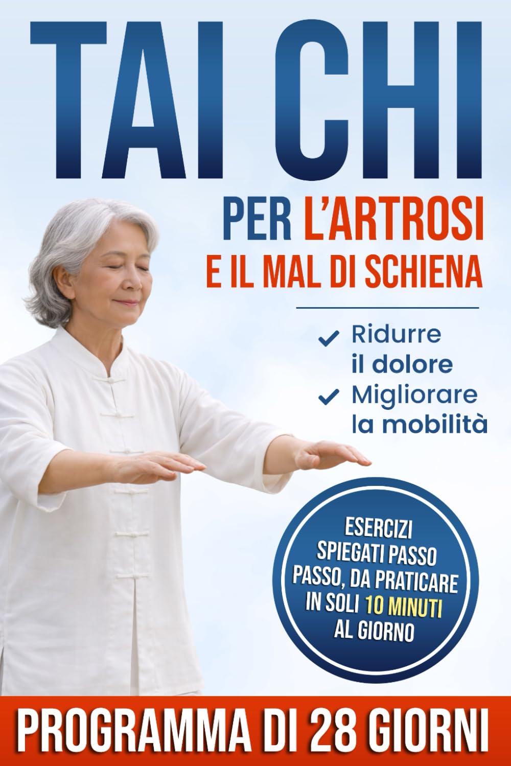 Tai Chi Per L’artrosi E Il Mal Di Schiena: Esercizi dolci e programma di 28 giorni per ridurre il dolore, migliorare mobilità ed equilibrio e tornare a muoversi in sicurezza ogni giorno