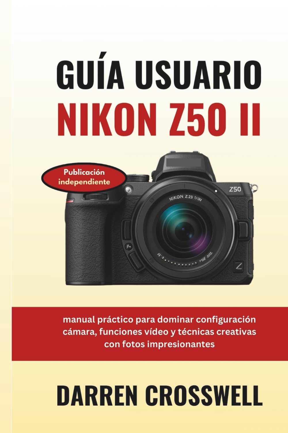 Guía usuario Nikon Z50 II: manual práctico para dominar configuración cámara, funciones vídeo y técnicas creativas con fotos impresionantes