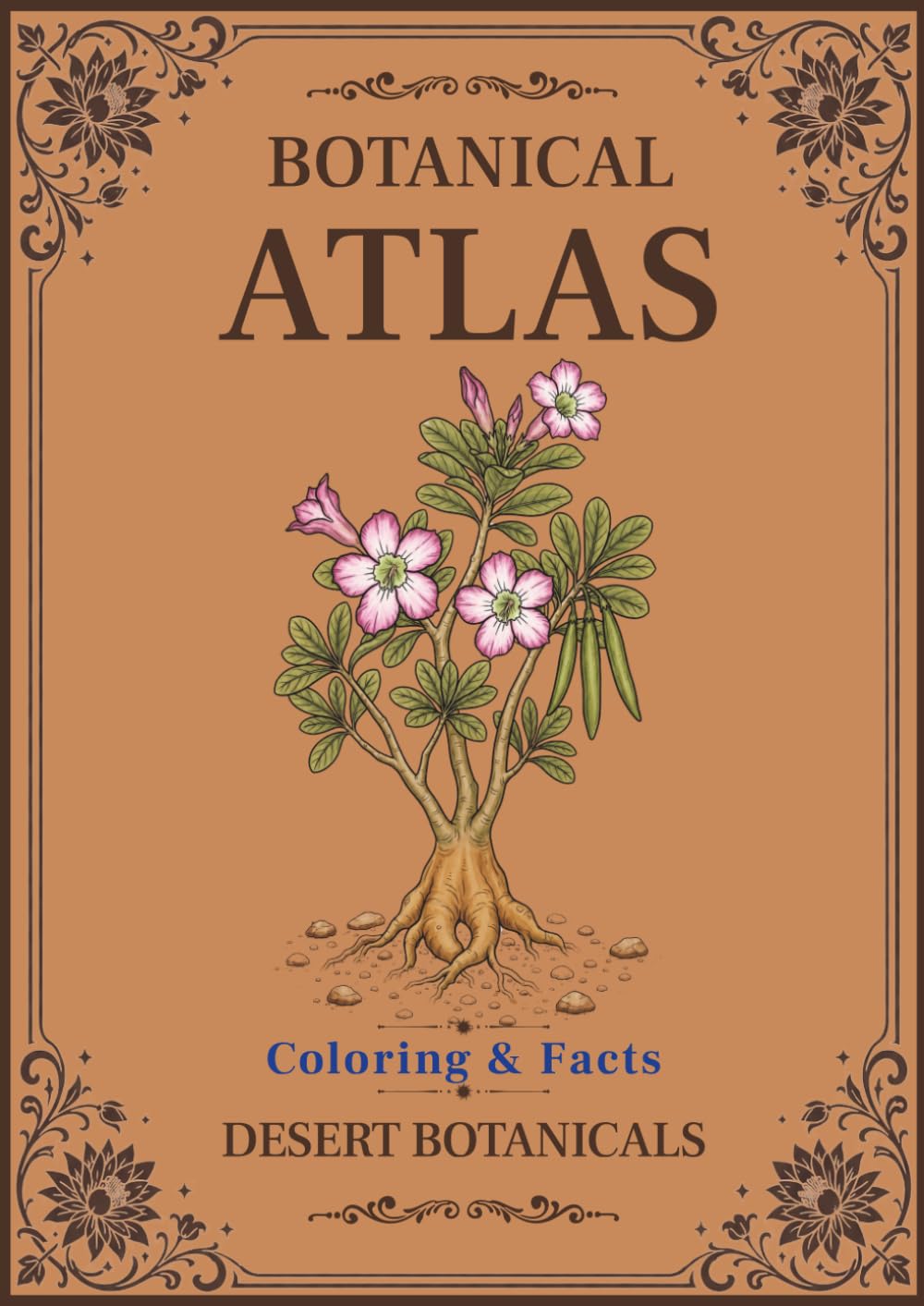 Botanical Atlas, Volume V: Desert Botanicals: Coloring & Facts | 50 Botanical Illustrations Featuring Desert Plants, Cacti, Succulents & Wildflowers