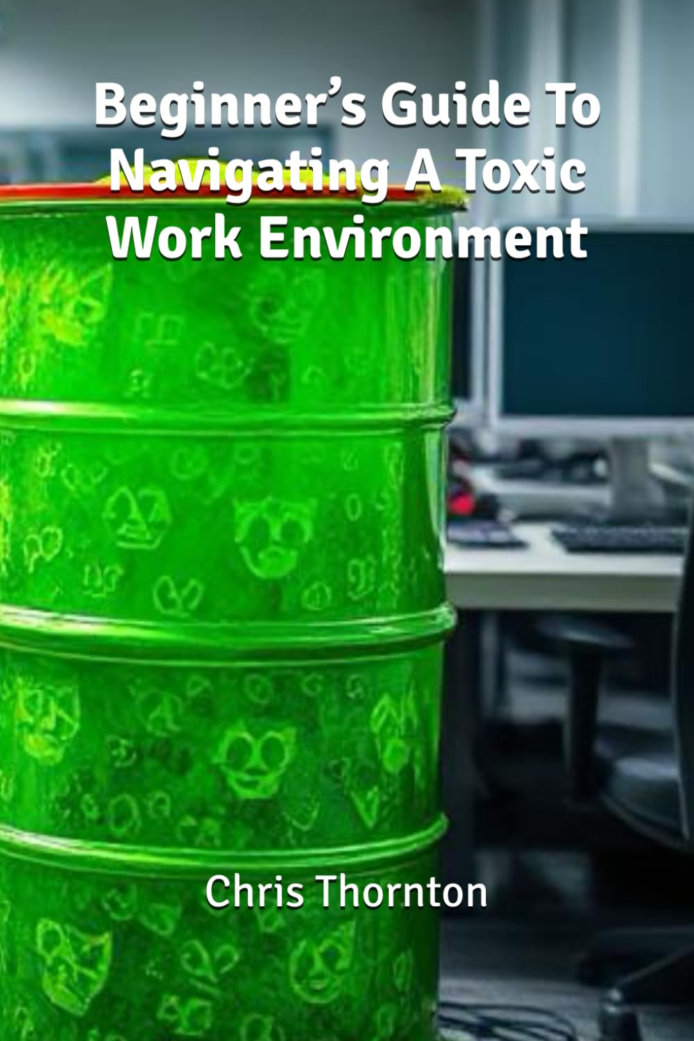 Beginner’s Guide To Navigating A Toxic Work Environment