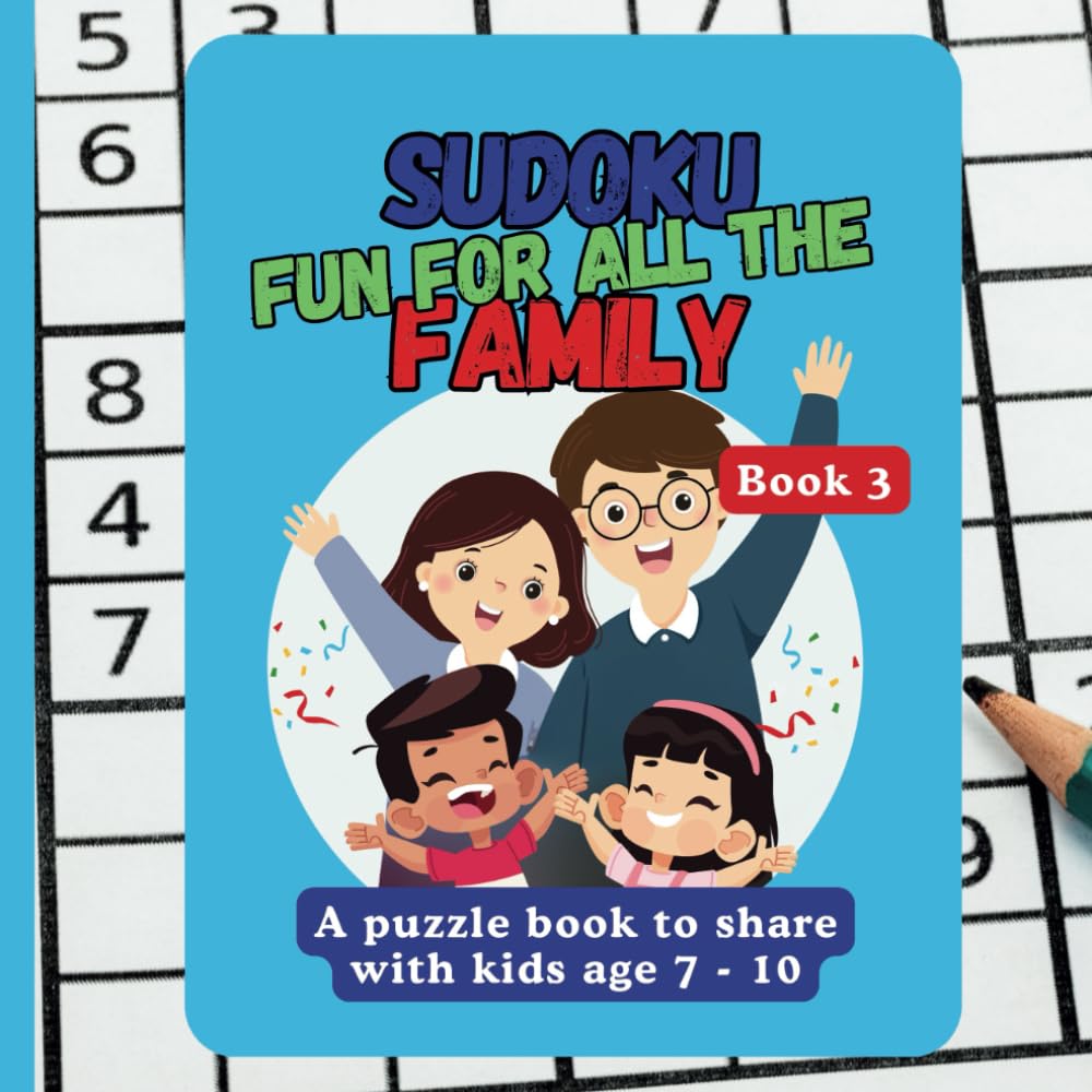 SUDOKU FUN FOR ALL THE FAMILY - A Puzzle Book To Share With Kids Age 7 - 10: Large Print Sudoku Puzzles With 6x6 & 9x9 Grids for Children & Adults : Medium Difficulty : Book 3