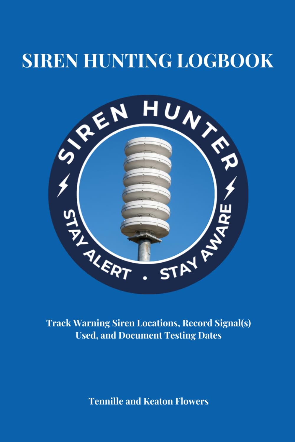 Siren Hunting Logbook: A Field Log for Warning Siren Tracking, Observation, and Documentation: Track Warning Siren Locations, Record Signals Used, and Document Testing Dates