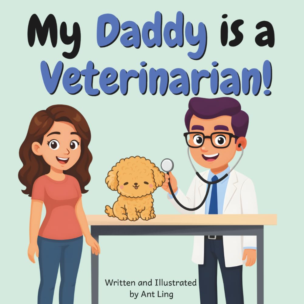 My Daddy Is A Veterinarian!: An Educational Picture Book For Kids That Celebrates Real Doctor Careers In Healthcare (The Antling Club: Doctors (Careers for Kids Ages 2–6))