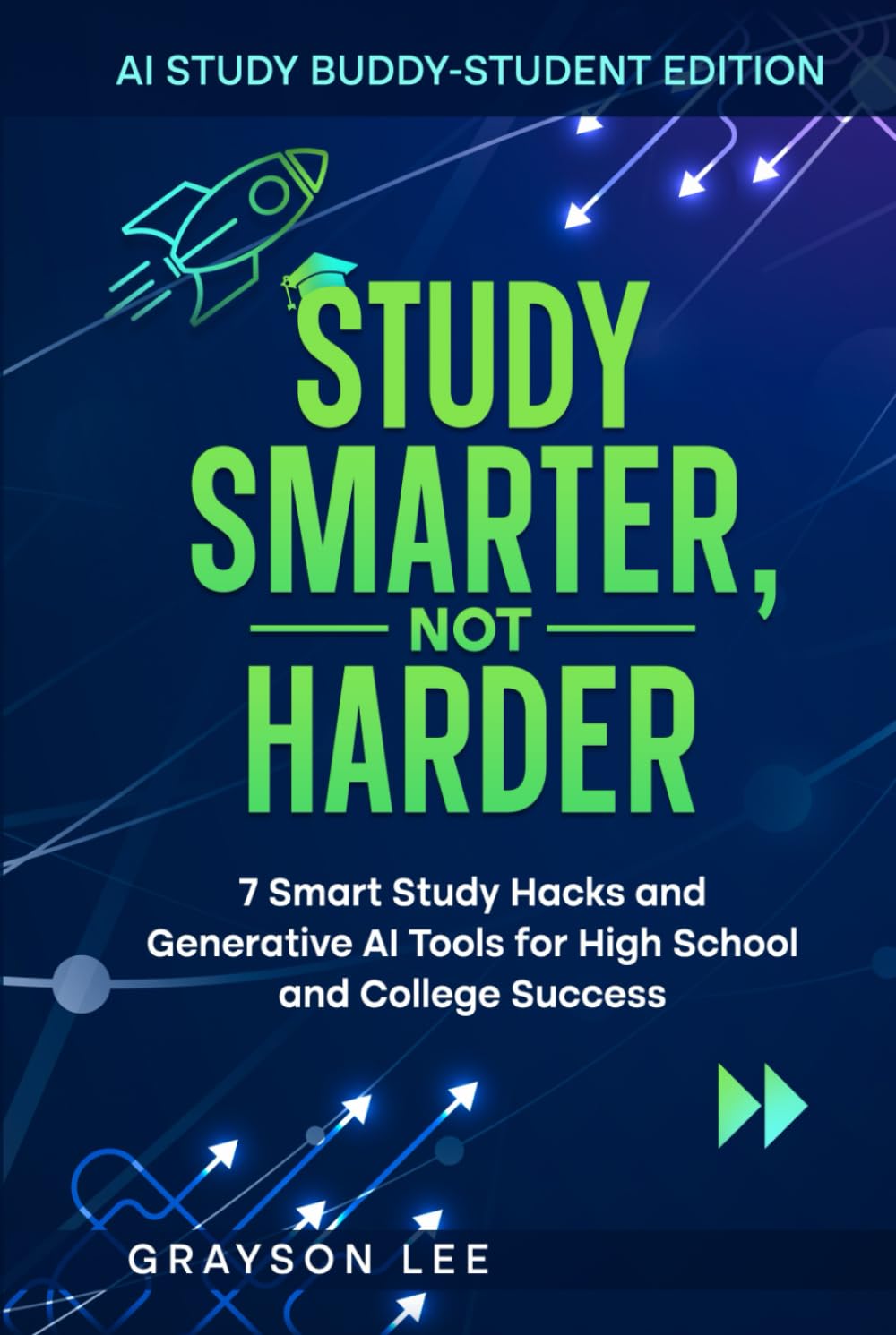 STUDY SMARTER, NOT HARDER: 7 SMART STUDY HACKS AND GENERATIVE AI TOOLS FOR HIGH SCHOOL AND COLLEGE SUCCESS