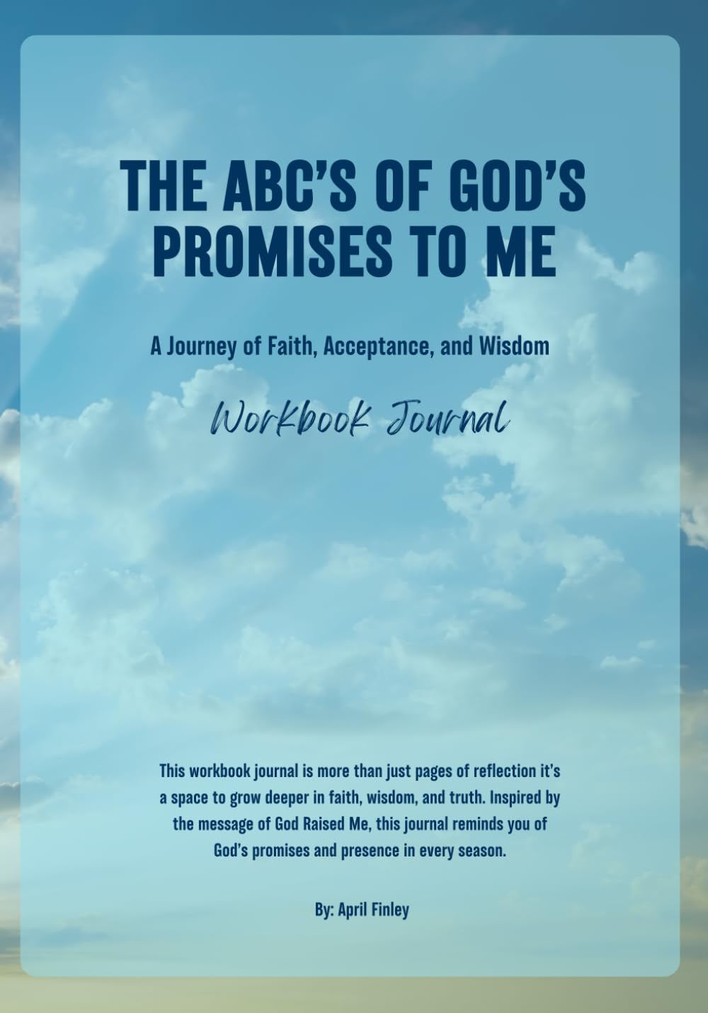 The ABC'S of Gods Promises To Me: A Journey of Faith, Acceptance, and Wisdom