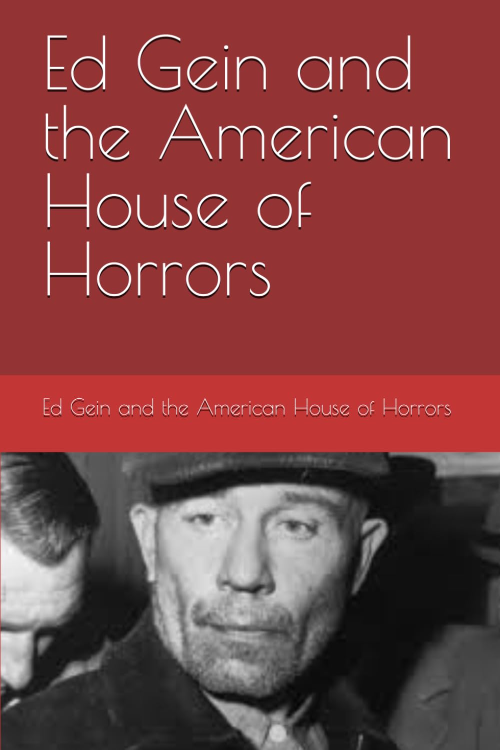 Ed Gein and the American House of Horrors