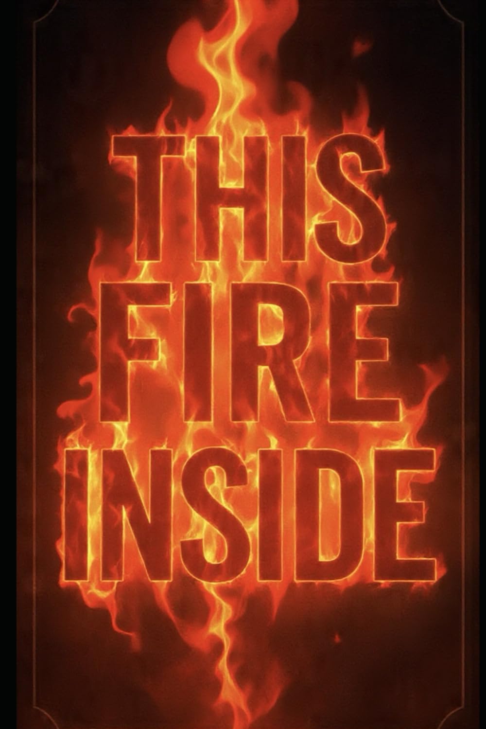 THIS FIRE INSIDE
