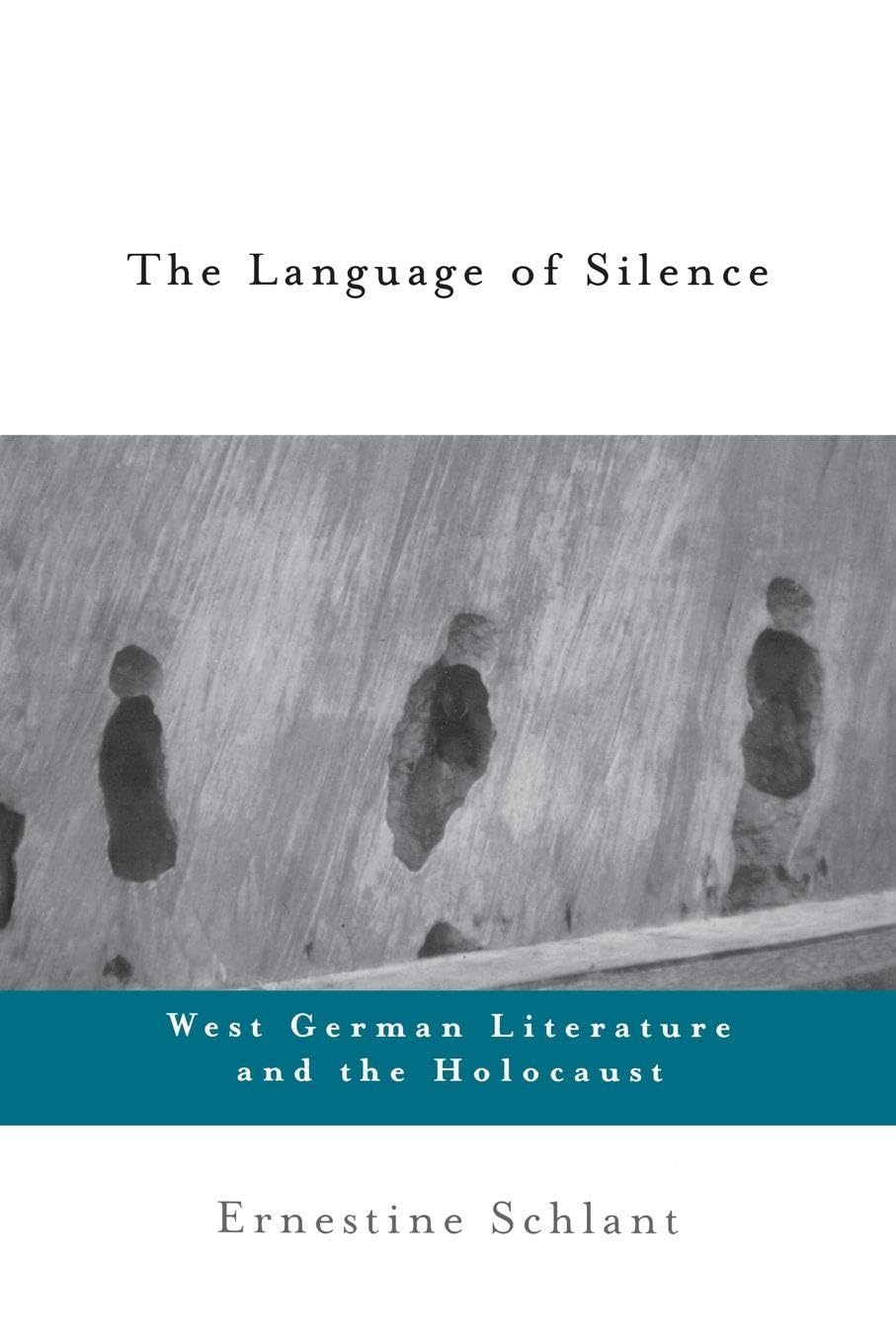 The Language of Silence: West German Literature and the Holocaust By Ernestine