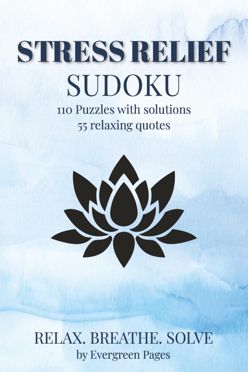 Stress Relief Sudoku Puzzle Book: Sudoku Puzzles for Stress Relief | Help Relieve Stress, Relax, Breathe and Solve | 6x9 inches, 110 Pages | 50+ relaxing Quotes | 110 Puzzles | Solutions included