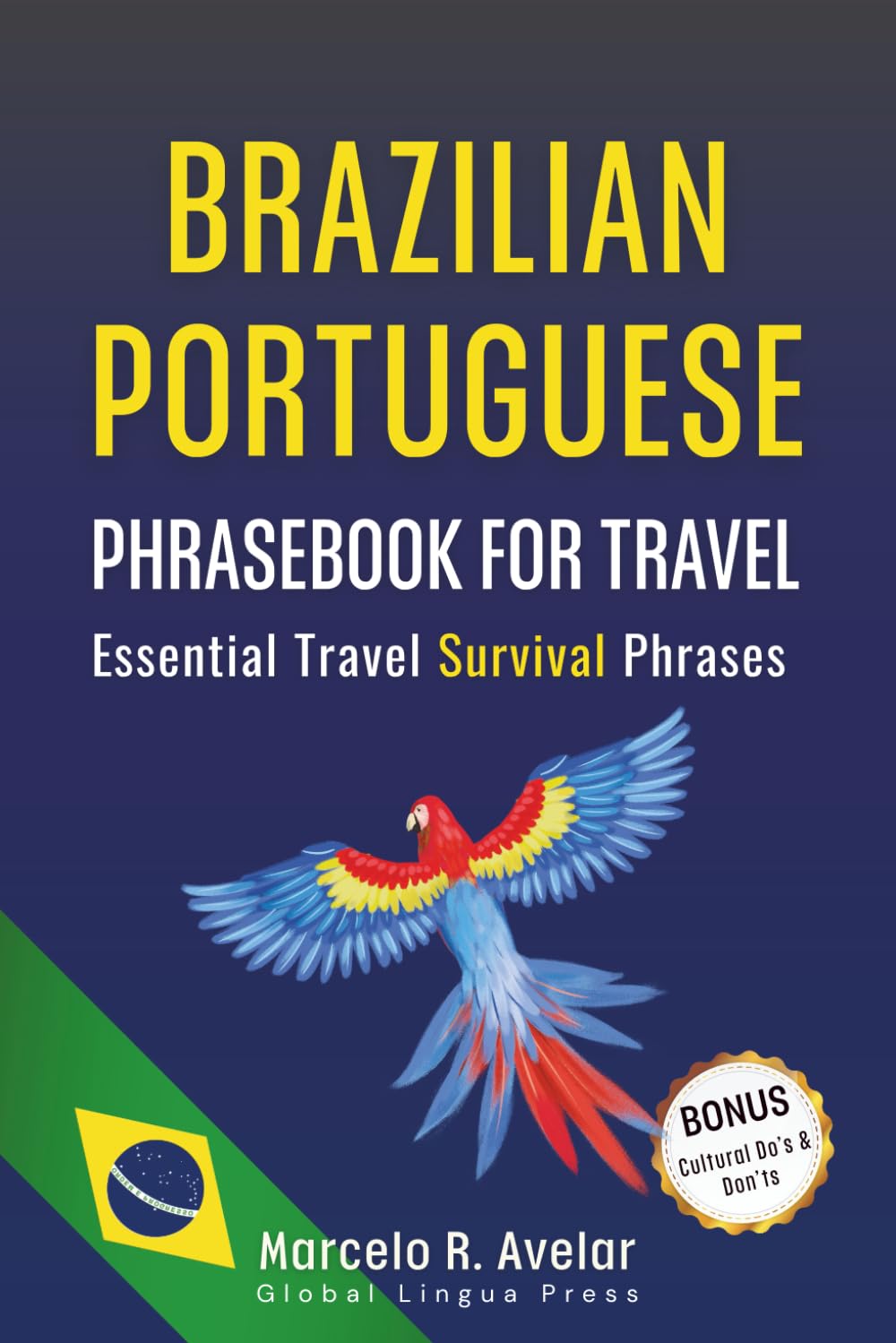 Brazilian Portuguese Phrasebook for Travel: Speak Confidently in Brazil with Essential Phrases, Real Conversations, Easy Pronunciation & Bonus Cultural Guide (2026 Edition)