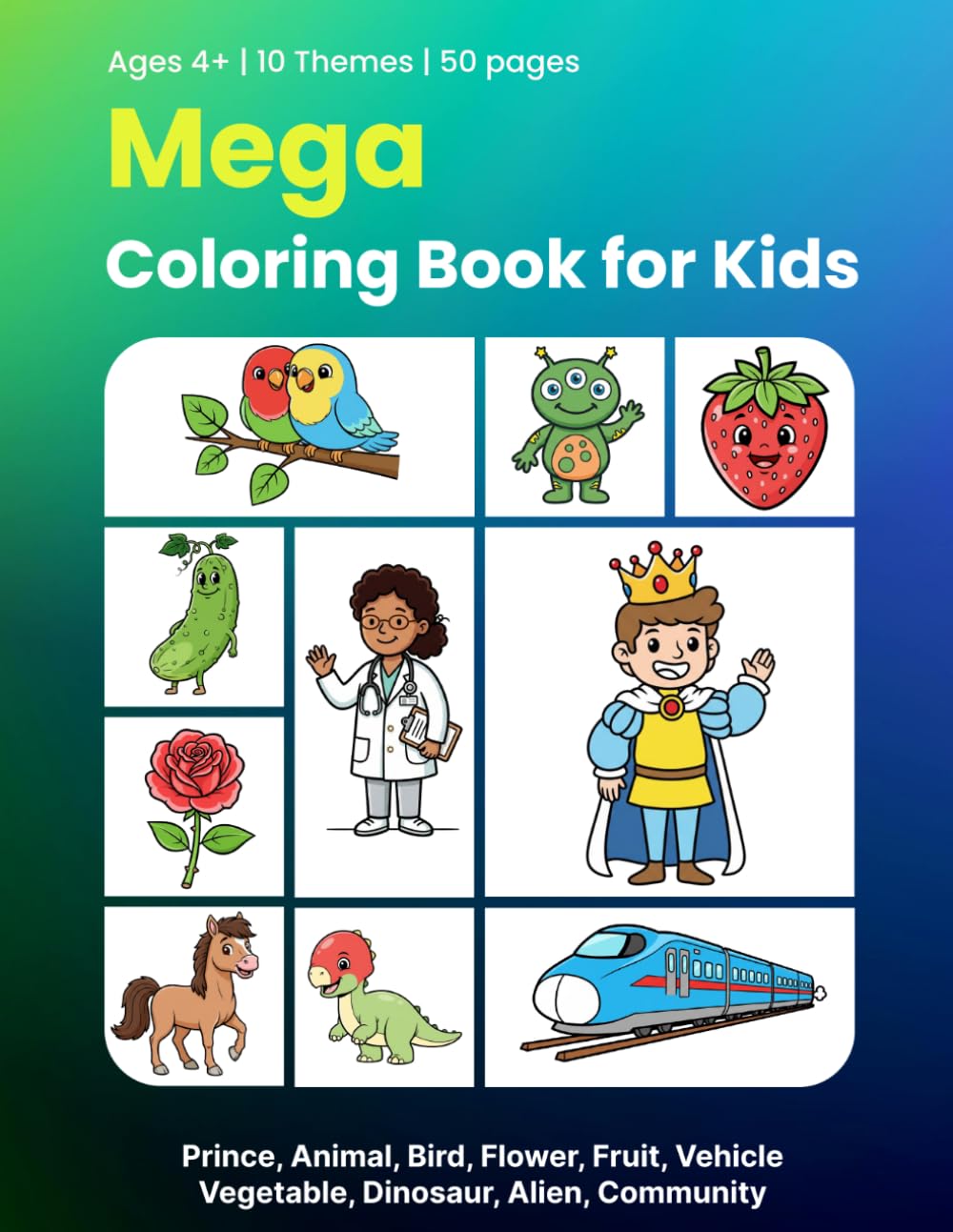 Mega Coloring Book for Kids: Prince, Animal, Bird, Flower, Fruit, Vehicle, Vegetable, Dinosaur, Alien, Community and More – Easy Coloring Book for Kids Ages 4-8 | 50 Pages