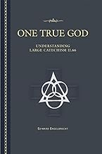 One True God: Understanding the Large Catechism: II 66