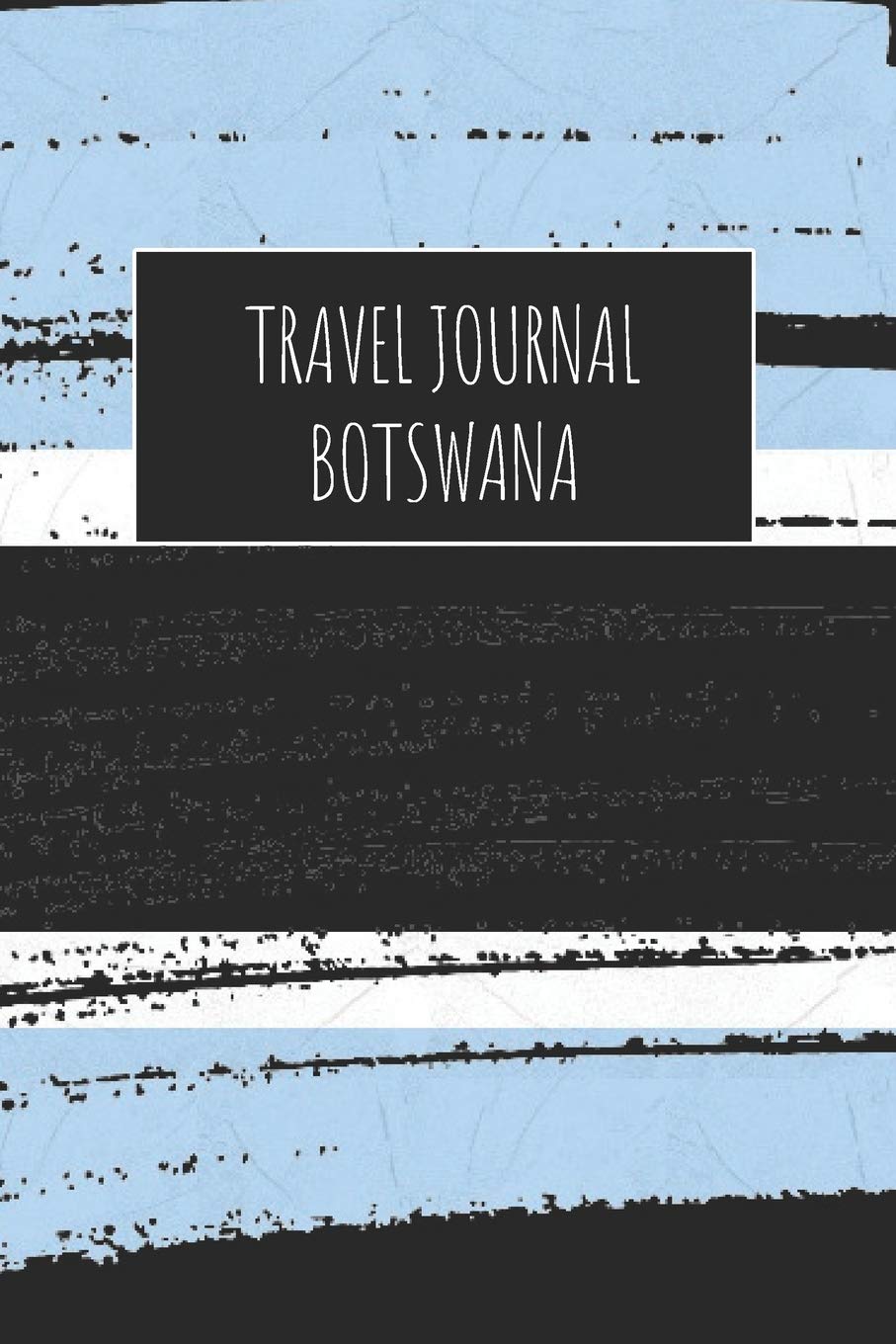 Travel Journal Botswana: 6x9 Travel Notebook or Diary with prompts, Checklists and Bucketlists perfect gift for your Trip to Botswana for every Traveler