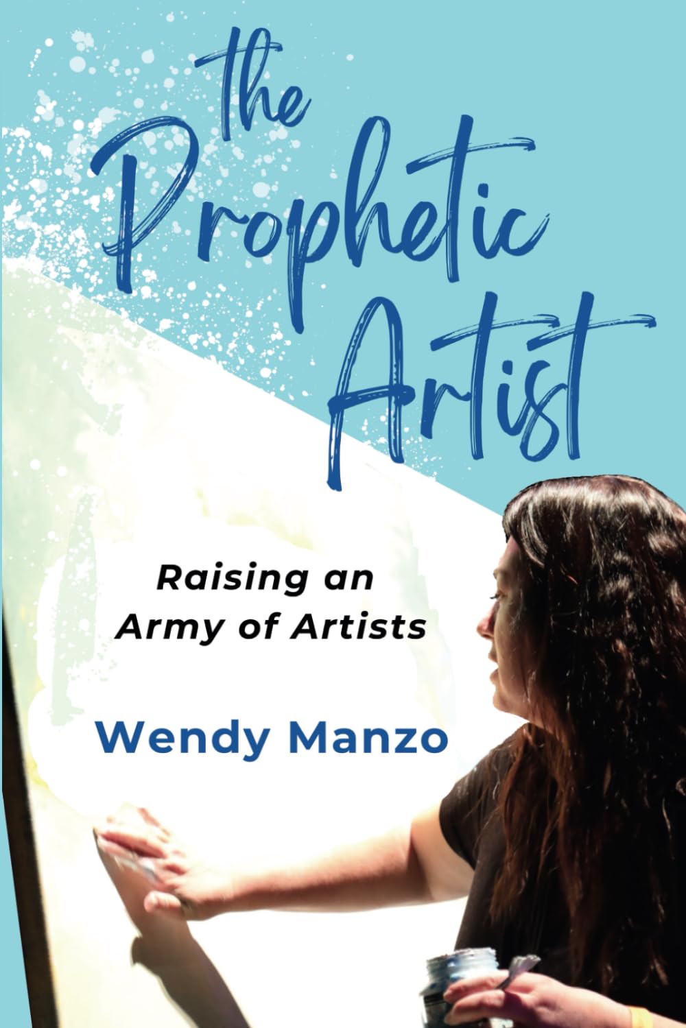 The Prophetic Artist: Raising an Army of Artists