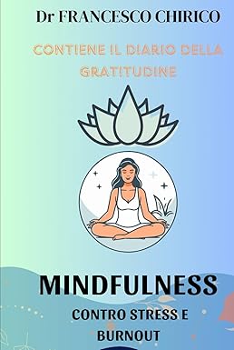 Mindfulness contro Stress e Burnout: Impara a vivere il momento presente mentre lavori