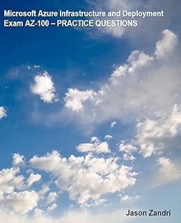EXAM AZ-100 Microsoft Azure Infrastructure and Deployment TEST PREP - coolthings.us