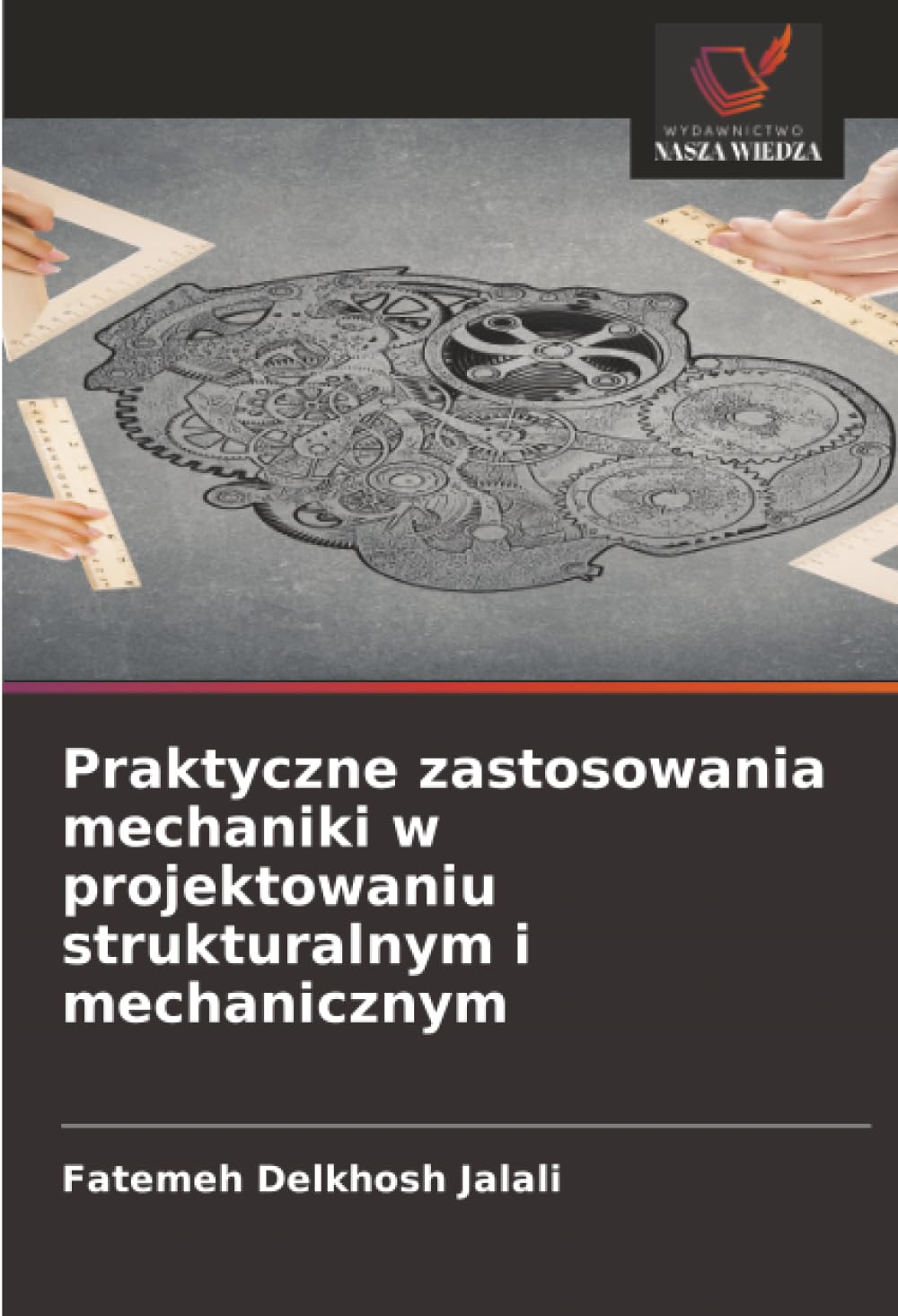 Praktyczne zastosowania mechaniki w projektowaniu strukturalnym i mechanicznym